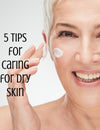 Dry Skin: 5 Tips for Combating Your Dry Skin