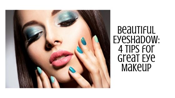Beautiful Eyeshadow: 4 Tips for Great Eye Makeup