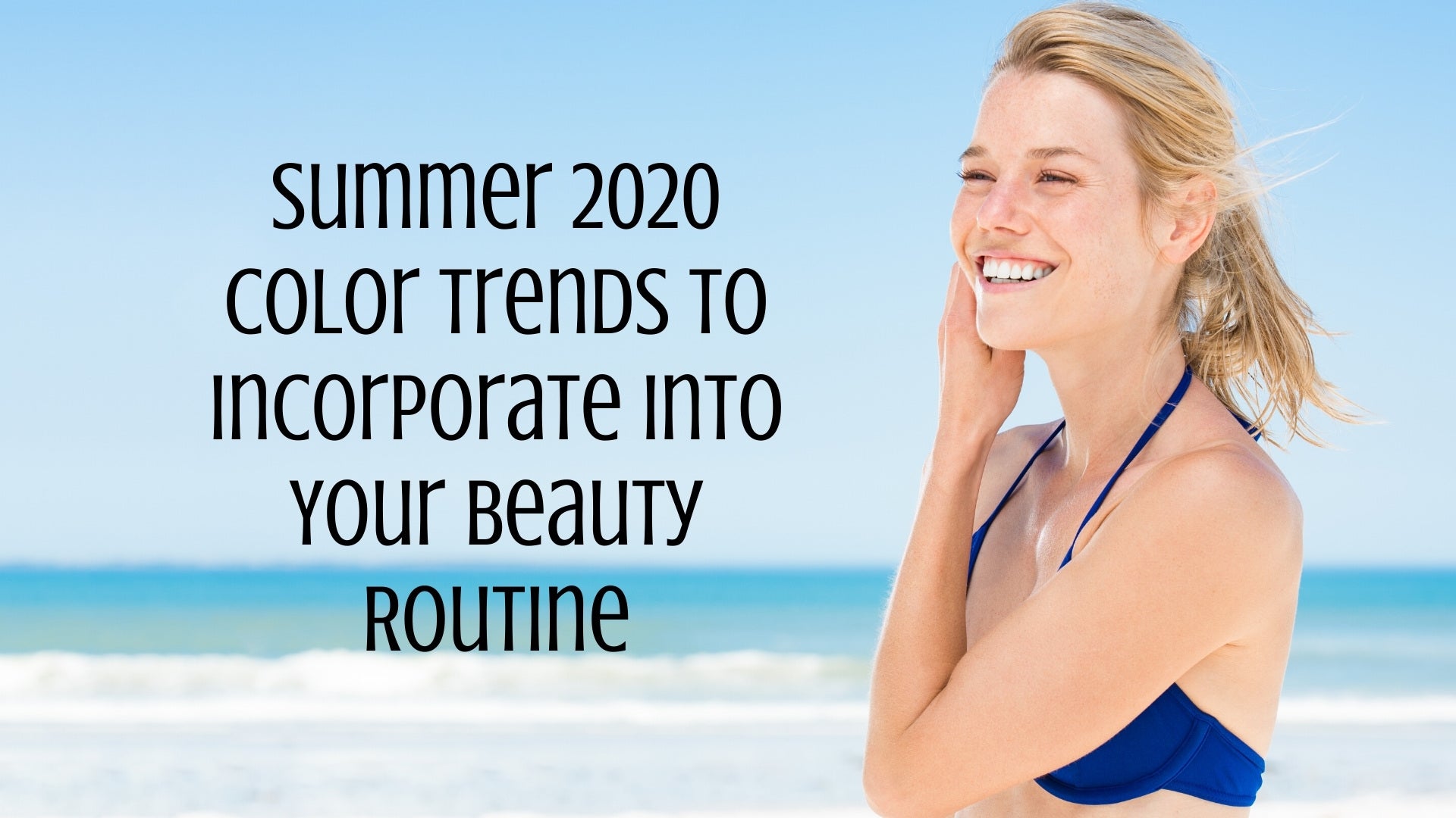 Summer 2020 Color Trends to Incorporate Into Your Beauty Routine